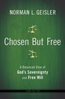 Chosen But Free A Balanced View of God's Sovereignty and Free Will