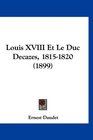 Louis XVIII Et Le Duc Decazes 18151820