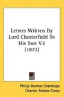 Letters Written By Lord Chesterfield To His Son V2