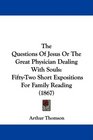 The Questions Of Jesus Or The Great Physician Dealing With Souls FiftyTwo Short Expositions For Family Reading
