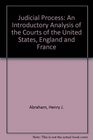 Judicial Process An Introductory Analysis of the Courts of the United States England and France