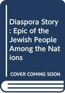 Diaspora Story Epic of the Jewish People Among the Nations