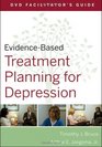 EvidenceBased Treatment Planning for Depression DVD Facilitator's Guide