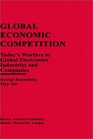 Global Economic Competition Today's Warfare in Global Electronics Industries and Companies