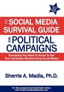 The Social Media Survival Guide for Political Campaigns Everything You Need to Know to Get Your Candidate Elected Using Social Media