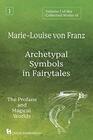 Volume 1 of the Collected Works of MarieLouise von Franz Archetypal Symbols in Fairytales The Profane and Magical Worlds
