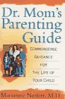 Dr Mom's Parenting Guide Commonsense Guidance for the Life of Your Child