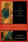 Simon Peter in Scripture and Memory The New Testament Apostle in the Early Church