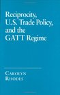 Reciprocity US Trade Policy and the Gatt Regime