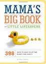 Mama's Big Book of Little Lifesavers 398 Ways to Save Your Time Money and Sanity