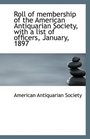 Roll of membership of the American Antiquarian Society with a list of officers January 1897