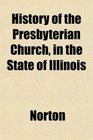 History of the Presbyterian Church in the State of Illinois