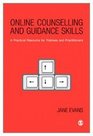 Online Counselling and Guidance Skills A Practical Resource for Trainees and Practitioners