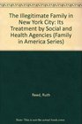The Illegitimate Family in New York City Its Treatment by Social and Health Agencies