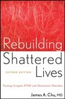 Rebuilding Shattered Lives: Treating Complex PTSD and Dissociative Disorders