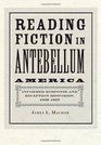 Reading Fiction in Antebellum America: Informed Response and Reception Histories, 1820--1865