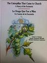 The Caterpillar That Came to Church - LA Oruga Que Fue a Misa: A Story of the Eucharist - UN Cuento De LA Eucaristia
