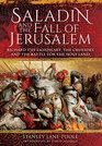 Saladin and the Fall of Jerusalem Richard the Lionheart the Crusades and the Battle for the Holy Land