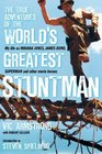 The True Adventures of the World's Greatest Stuntman My Life as Indiana Jones James Bond Superman and Other Movie Heroes