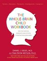 The WholeBrain Child Workbook Practical Exercises Worksheets and Activities to Nurture Developing Minds