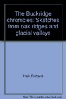 The Buckridge chronicles Sketches from oak ridges and glacial valleys