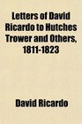 Letters of David Ricardo to Hutches Trower and Others 18111823