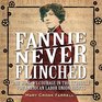 Fannie Never Flinched One Womans Courage in the Struggle for American Labor Union Rights