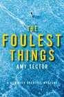The Foulest Things A Dominion Archives Mystery