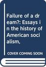 Failure of a dream Essays in the history of American socialism