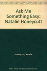 Ask Me Something Easy Natalie Honeycutt