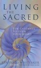 Living the Sacred Ten Gateways to Open Your Heart
