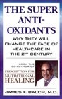 The Super AntiOxidants  Why They Will Change the Face of Healthcare in the 21st Century