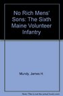 No Rich Mens' Sons: The Sixth Maine Volunteer Infantry