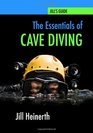 The Essentials of Cave Diving Jill Heinerth's Guide to Cave Diving