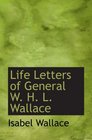 Life Letters of General W H L Wallace