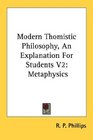 Modern Thomistic Philosophy An Explanation For Students V2 Metaphysics