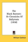 The Black Baronet Or Chronicles Of Ballytrain