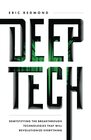 Deep Tech Demystifying the Breakthrough Technologies That Will Revolutionize Everything