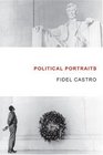 Political Portraits Fidel Castro reflects on famous figures in history