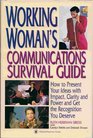Working Woman's Communications Survival Guide How to Present Your Ideas With Impact Clarity and Power and Get the Recognition You Deserve