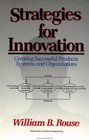 Strategies for Innovation  Creating Successful Products Systems and Organizations