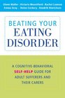 Beating Your Eating Disorder A CognitiveBehavioral SelfHelp Guide for Adult Sufferers and their Carers