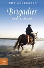 Brigadier: Gentle Hero (True Horse Stories)