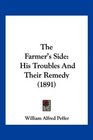 The Farmer's Side His Troubles And Their Remedy