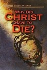 Why Did Christ Have to Die? (Discovery Series) (Discovery Series)