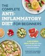 The Complete AntiInflammatory Diet for Beginners A NoStress Meal Plan with Easy Recipes to Heal the Immune System