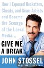 Give Me a Break: How I Exposed Hucksters, Cheats, and Scam Artists and Became the Scourge of the Liberal Media...