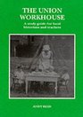The Union Workhouse A Study Guide for Teachers and Local Historians