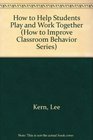 How to Help Students Play and Work Together (How to Improve Classroom Behavior Series)