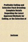Profitable Culling and Selective Flock Breeding Complete Details Regarding the Latest Approved Methods for Culling or the Selection of